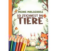 Meine Malschule - So zeichnest du Tiere | Englische Version: Ein liebevolles Zeichenbuch für Kinder mit einfachen Schritt für Schritt Anleitungen zum Zeichnen und Malen süßer Tiere