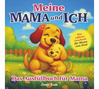 Meine Mama und ich - Das süßeste Geschenk für Mama vom Kind: Das Ausfüllbuch für Mama | Personalisiertes Buch - Geschenk zum Geburtstag & Muttertag