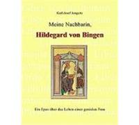 Meine Nachbarin, Hildegard von Bingen Jungerts, Karl-Josef (Auteur)