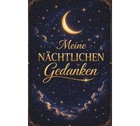 Meine nächtlichen Gedanken: Schreibe deine Gedanken vor dem Schlafen