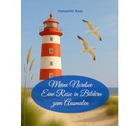 Meine Nordsee - Eine Reise in Bildern: Ausmalbuch für Erwachsene:: 50 Nordsee Motive zum Ausmalen mit Leuchttürmen, Dünen, Strandkörben, Möwen, ... für Entspannung, Achtsamkeit & Stressabbau