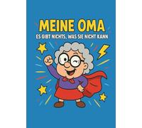 Meine Oma - es gibt nichts, was sie nicht kann!: Oma - die Superheldin im Alltag