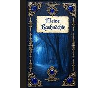 Meine Rauhnächte - Workbook: Rituale, Wünsche und Journal für die 12 heiligen Nächte - Rauhnacht-Tagebuch mit Jahresrückblick und Manifestationsseiten