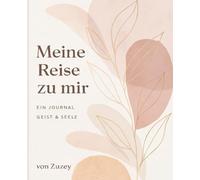 Meine Reise zu mir Selbst: Ein Journal Geist & Seele