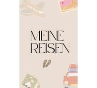 Meine Reisen: Das Tagebuch für deine schönsten Urlaubserinnerungen