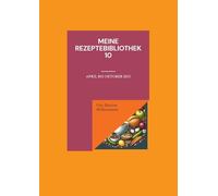 Meine Rezeptebibliothek 10: April bis Oktober 2015