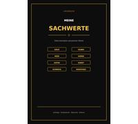 Meine Sachwerte: Logbuch zur Dokumentation von Gold, Silber, Wein, Uhren, Autos, Kunst & Schmuck - Übersicht für dich und deine Erben