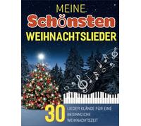 Meine Schönsten Weihnachtslieder: 30 Lieder Klänge Für Eine Besinnliche Weihnachtszeit