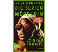 Meine Schwester, die Serienmörderin | Oyinkan Braithwaite Oyinkan BraithwaiteOyinkan Braithwaite (Auteur)
