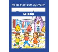 Meine Stadt zum Ausmalen: Leipzig: mehr als 25 Motive - das Leipzig Malbuch