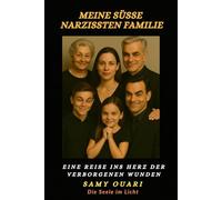 Meine süße Narzissten Familie: Eine Reise ins Herz der verborgenen Wunden