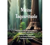 Meine Tagesrituale: Mein Tagebuch für Meditation, Mantras, Inkantationen, Ideen, Träume, Phantasien und Visionen sowie der Dankbarkeit für meine Ergebnisse und Erfolge.