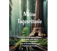 Meine Tagesrituale: Mein Tagebuch für Meditation, Mantras, Inkantationen, Ideen, Träume, Phantasien und Visionen sowie der Dankbarkeit für meine Ergebnisse und Erfolge.