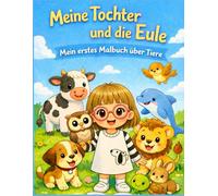 Meine Tochter und die Eule - Die Tiere: Mein erstes Malbuch über Tiere für Kinder von 1 bis 4 Jahren, große einfache Zeichnungen