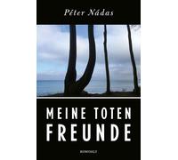Meine toten Freunde - Péter Nádas - Rowohlt E-Book - ebook (ePub) - Livre