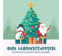 Meine Weihnachtswünsche - Ein magisches Wunschzettelbuch für Kinder: Zum Ausfüllen, Malen & Basteln - mit Wunschlisten, Brief an den Weihnachtsmann, Ausmalseiten, Weihnachts-Countdown und vielem mehr