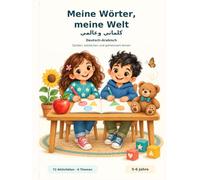 Meine Wörter, meine Welt - كلماتي و عالمي: Spielen, entdecken und gemeinsam lernen