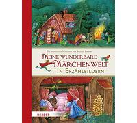 Meine wunderbare Märchenwelt in Erzählbildern: Die schönsten Märchen der Brüder Grimm