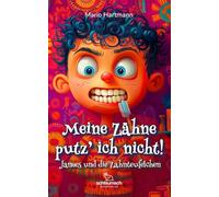 Meine Zähne putz' ich nicht!: Jannes und die Zahnteufelchen, Kinder mit einer farbenfrohen Geschichte zur täglichen Zahnpflege motivieren