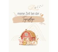 Meine Zeit bei der Tagespflege - Ausfüllbuch für Kinder & Eltern mit süßen Bauernhoftieren | persönliches Geschenk zur Eingewöhnung: 72 Seiten | DinA4 | Softcover