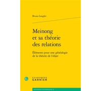 Meinong et sa théorie des relations Éléments pour une généalogie de la théorie de l'objet - Bruno Langlet - Classiques Garnier - broché - Essai
