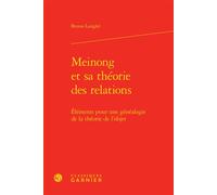 Meinong et sa théorie des relations Éléments pour une généalogie de la théorie de l'objet - Bruno Langlet - Classiques Garnier - relié - Essai