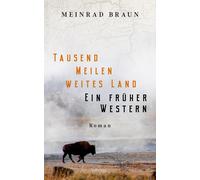 Meinrad Braun Tausend Meilen weites Land. Ein früher Western: Roman (Poche)