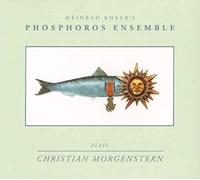 Meinrad Kneer'S Phosphoros Ensemble : Plays Christian Morgenstern