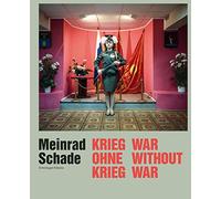 Meinrad Schade: Krieg Ohne Krieg: Fotografien Aus der Ehemaligen Sowjetunion / War Without War: Photographs of the Former Soviet Union