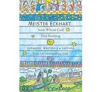 Meister Eckhart, from Whom God Hid Nothing: Sermons, Writings, and Sayings.