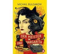 Meister und Margarita. Ein Roman. Michail Bulgakow: Eine teuflische Liebesgeschichte