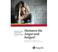 Meistern Sie Angst und Sorgen!: Generalisierte Angststörung bewältigen - ein Patientenmanual