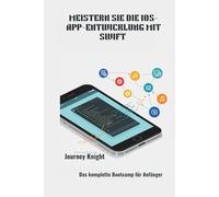 MEISTERN SIE DIE IOS-APP-ENTWICKLUNG MIT SWIFT: Das komplette Bootcamp für Anfänger