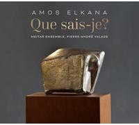 Meitar Ensemble - Amos Elkana: Que Sais-Je