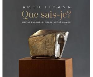 Meitar Ensemble - Amos Elkana: Que sais-je?