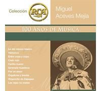 Mejia, Miguel Aceves - Coleccion RCA 100 Anos De Musica