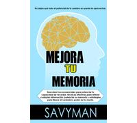 Mejora Tu Memoria (Spanish Edititon): No Dejes Que Todo El Potencial De Tu Cerebro Se Quede Sin Aprovechar