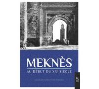 Meknès Au début du XXe siècle - Saadya Hanini Lalla - Nouvelles Editions Sutton - broché - Beau livre