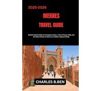 MEKNES TRAVEL GUIDE: Behind Imperial Walls and Forgotten Gates, a Tale of Power, Pride and the Silent Echoes of Morocco’s Hidden Capital Unfolds