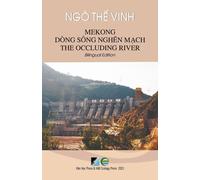 Mekong Dòng Sông Ngh¿N M¿Ch / Mekong The Occluding River - Bilingual Edition (Vietnamese/English)