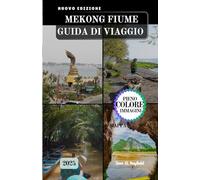 MEKONG FIUME GUIDA DI VIAGGIO: Navigando attraverso la cultura, la storia e i tesori nascosti del Sud-est asiatico.