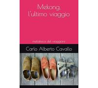 Mekong, l'ultimo viaggio: metafisica del viaggiare