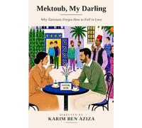 Mektoub, My Darling:: Why Tunisians Forgot How to Fall in Love