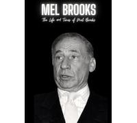 Mel Brooks : The Life and Times of Mel Brooks