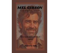 MEL GIBSON Biography Book For kids: From Aussie Kid to Hollywood Legend
