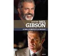 Mel Gibson: Le bon, la brute et le croyant