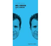 Mel Gibson - Sur la brèche - Matthieu Rostac - Capricci - broché - Biographie