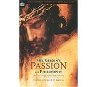 Mel Gibson's Passion And Philosophy, Popular Culture and Philosophy Series Jorge J. E. Gracia (Auteur)