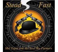 MEL TEPID & THE SOUL SKA FARMERS - STEAD FAST