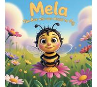 Mela the Bee Who Was Afraid to Fly: A Gentle Bedtime Story About Courage, Fear, and Taking Small Steps